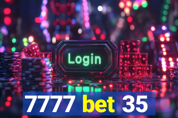 7777 bet 35